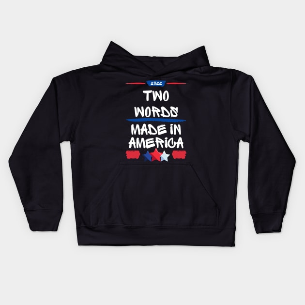 Two Words Made In America Funny Biden Quote Anti Joe Biden Kids Hoodie by shopmorocco